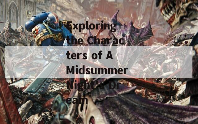 Exploring the Characters of A Midsummer Night's Dream